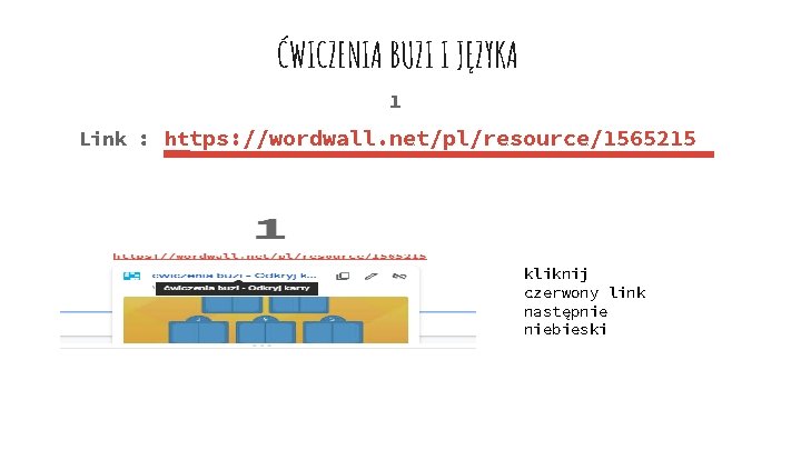 ĆWICZENIA BUZI I JĘZYKA 1 Link : ht tps: //wordwall. net/pl/resource/1565215 kliknij czerwony link