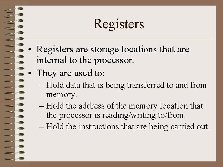 Registers • Registers are storage locations that are internal to the processor. • They