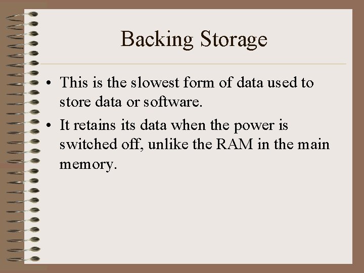 Backing Storage • This is the slowest form of data used to store data