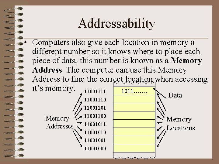 Addressability • Computers also give each location in memory a different number so it