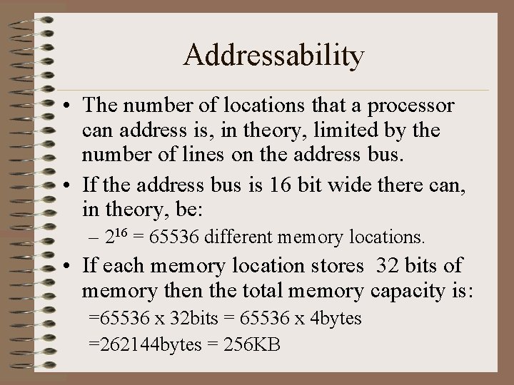 Addressability • The number of locations that a processor can address is, in theory,