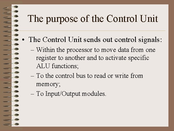 The purpose of the Control Unit • The Control Unit sends out control signals: