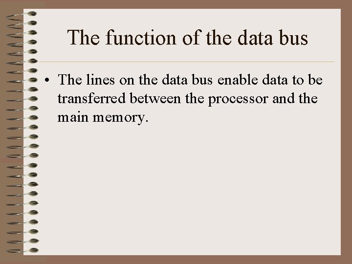The function of the data bus • The lines on the data bus enable