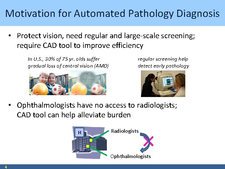 Motivation for Automated Pathology Diagnosis • Protect vision, need regular and large-scale screening; require