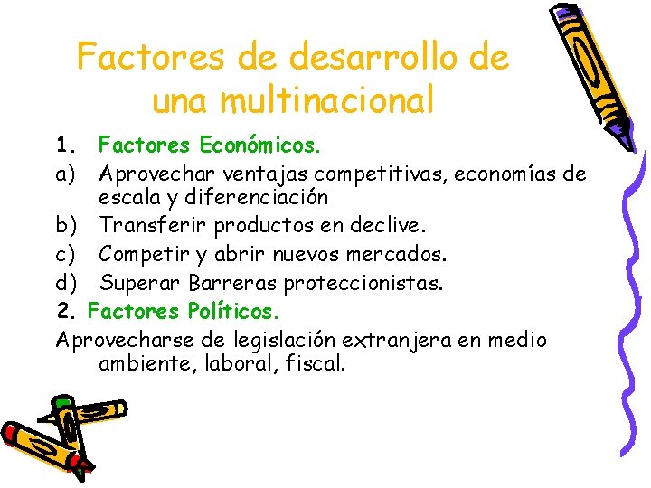 Factores de desarrollo de una multinacional 1. Factores Económicos. a) Aprovechar ventajas competitivas, economías