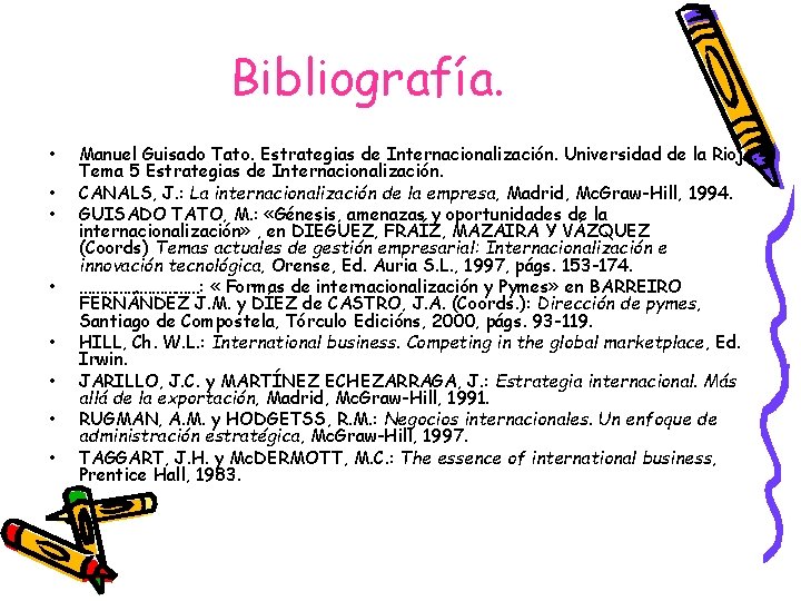 Bibliografía. • • Manuel Guisado Tato. Estrategias de Internacionalización. Universidad de la Rioja. Tema
