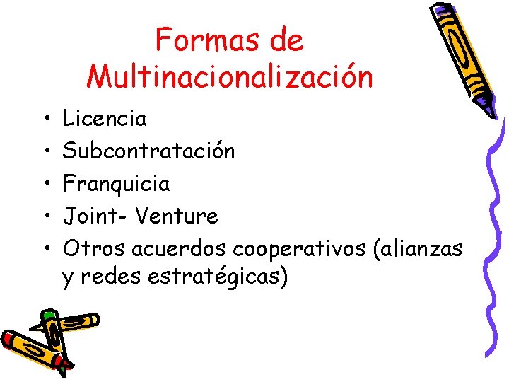 Formas de Multinacionalización • • • Licencia Subcontratación Franquicia Joint- Venture Otros acuerdos cooperativos