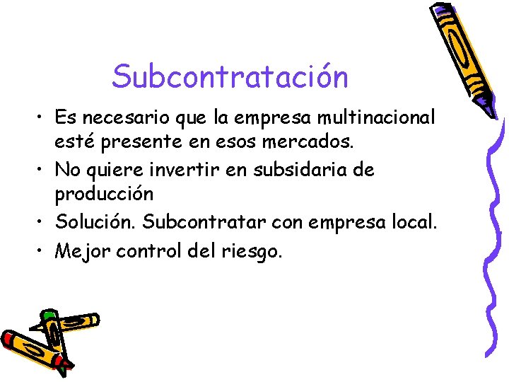 Subcontratación • Es necesario que la empresa multinacional esté presente en esos mercados. •