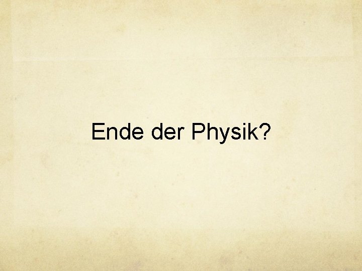 Ende der Physik? 