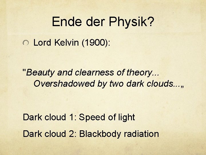Ende der Physik? Lord Kelvin (1900): "Beauty and clearness of theory. . . Overshadowed