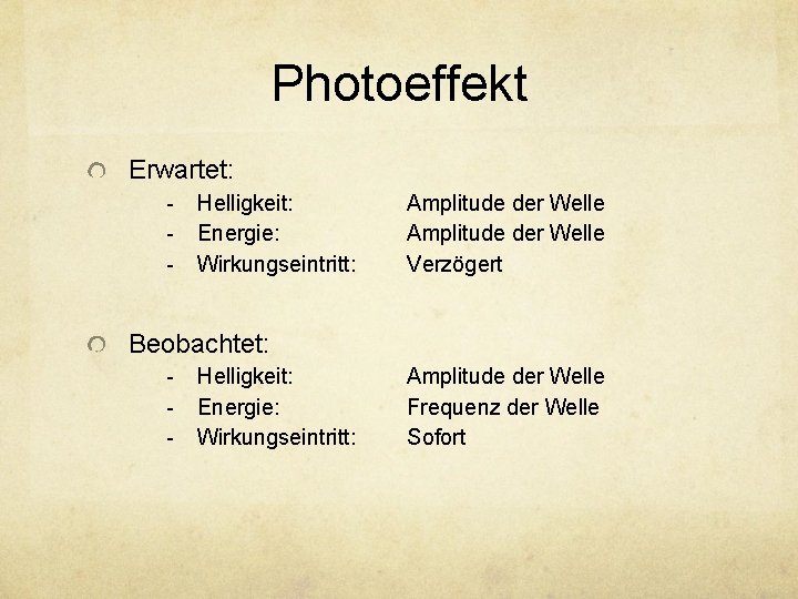 Photoeffekt Erwartet: - Helligkeit: Energie: Wirkungseintritt: Amplitude der Welle Verzögert Beobachtet: - Helligkeit: Energie: