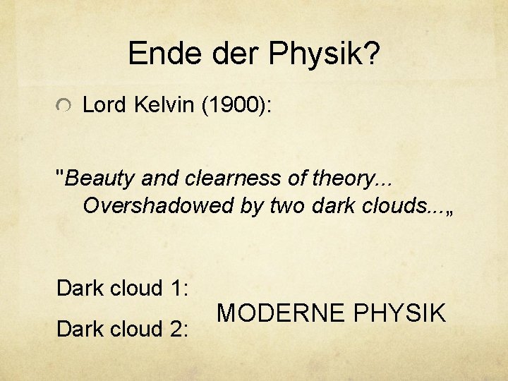 Ende der Physik? Lord Kelvin (1900): "Beauty and clearness of theory. . . Overshadowed