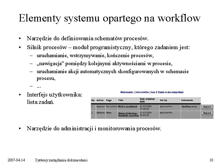 Elementy systemu opartego na workflow • Narzędzie do definiowania schematów procesów. • Silnik procesów