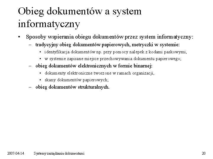 Obieg dokumentów a system informatyczny • Sposoby wspierania obiegu dokumentów przez system informatyczny: –