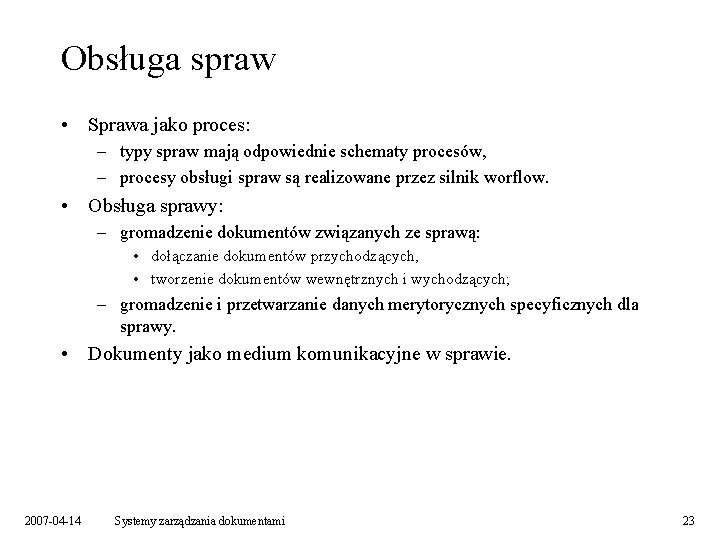 Obsługa spraw • Sprawa jako proces: – typy spraw mają odpowiednie schematy procesów, –