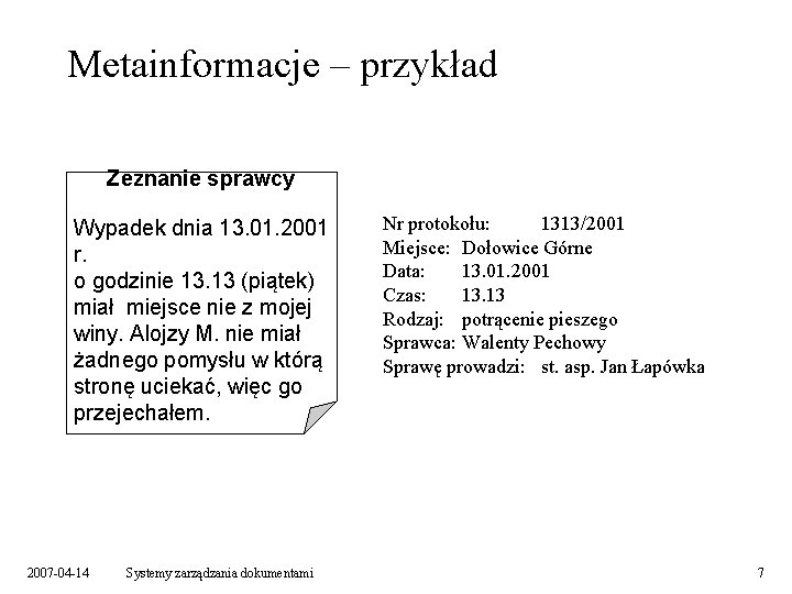 Metainformacje – przykład Zeznanie sprawcy Wypadek dnia 13. 01. 2001 r. o godzinie 13.