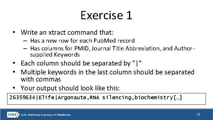 Exercise 1 • Write an xtract command that: – Has a new row for