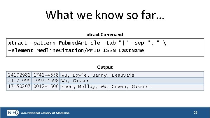 What we know so far… xtract Command xtract –pattern Pubmed. Article –tab "|" –sep