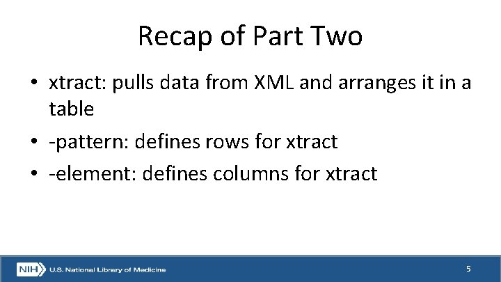 Recap of Part Two • xtract: pulls data from XML and arranges it in