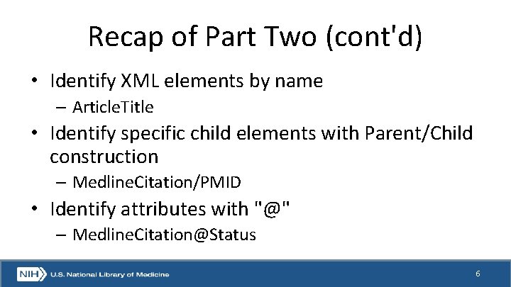 Recap of Part Two (cont'd) • Identify XML elements by name – Article. Title