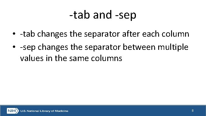 -tab and -sep • -tab changes the separator after each column • -sep changes