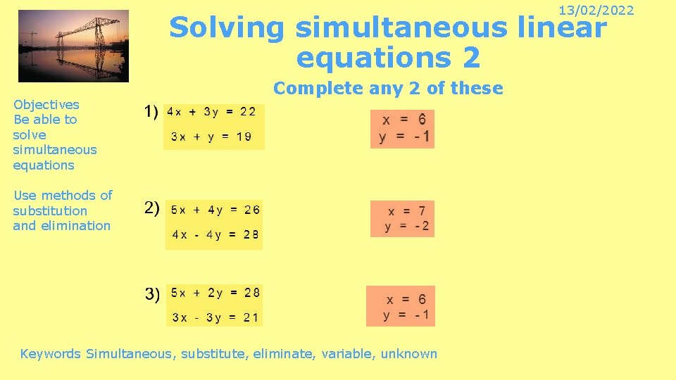 13/02/2022 Solving simultaneous linear equations 2 Objectives Be able to solve simultaneous equations Complete