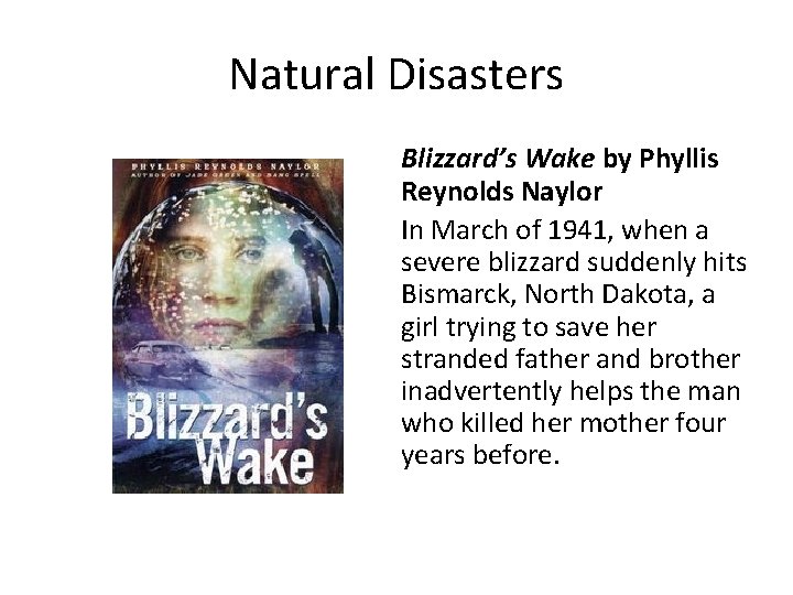 Natural Disasters Blizzard’s Wake by Phyllis Reynolds Naylor In March of 1941, when a