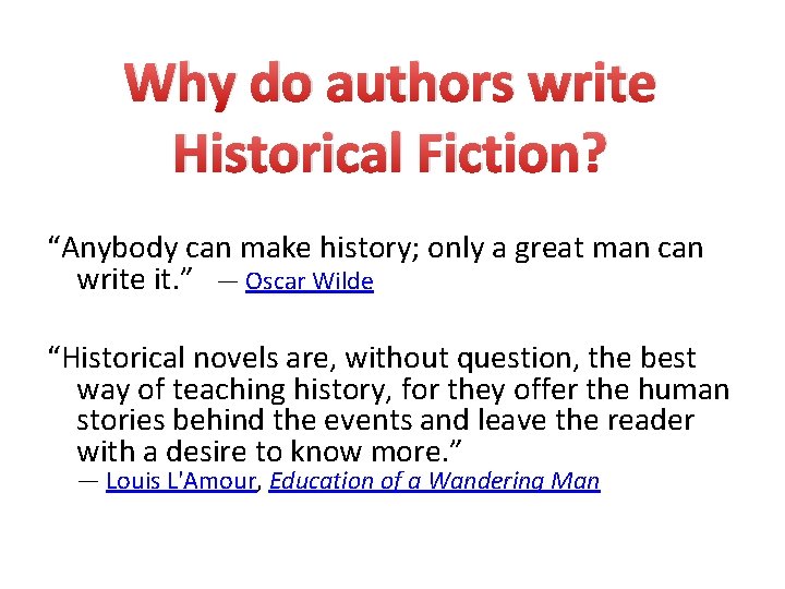 Why do authors write Historical Fiction? “Anybody can make history; only a great man