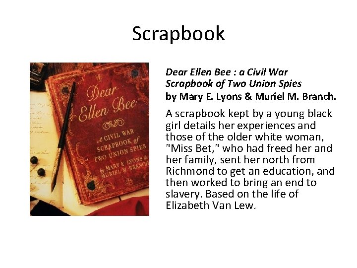 Scrapbook Dear Ellen Bee : a Civil War Scrapbook of Two Union Spies by