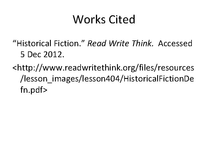 Works Cited “Historical Fiction. ” Read Write Think. Accessed 5 Dec 2012. <http: //www.