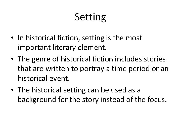 Setting • In historical fiction, setting is the most important literary element. • The