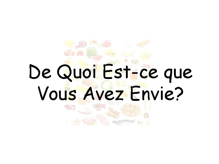 De Quoi Est-ce que Vous Avez Envie? 