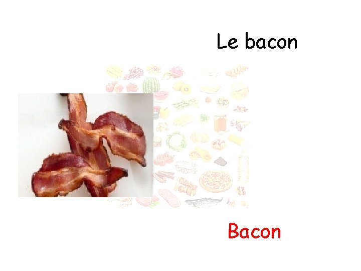 Le bacon Bacon 