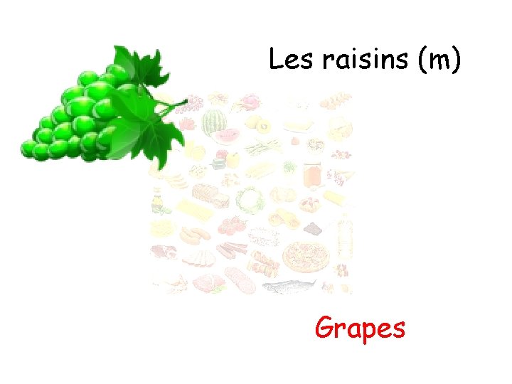 Les raisins (m) Grapes 