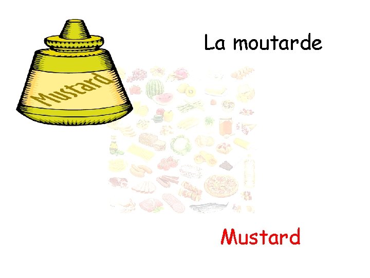 La moutarde Mustard 