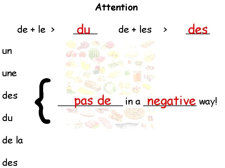 Attention de + le > ____ du de + les > ____ des un