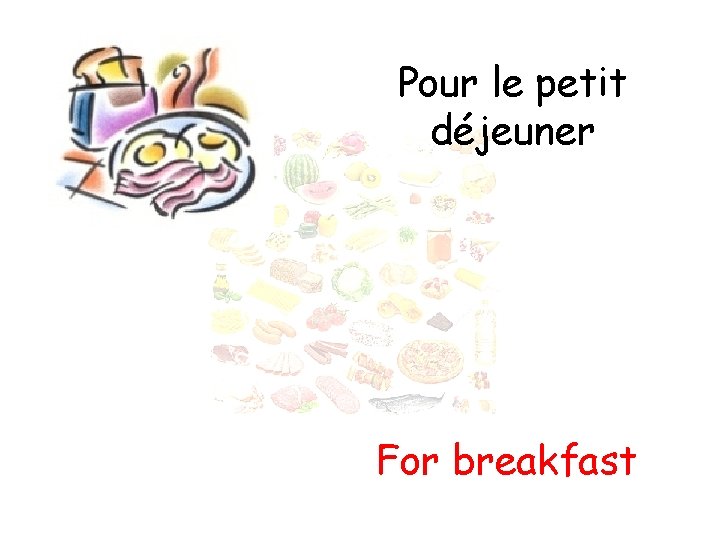 Pour le petit déjeuner For breakfast 