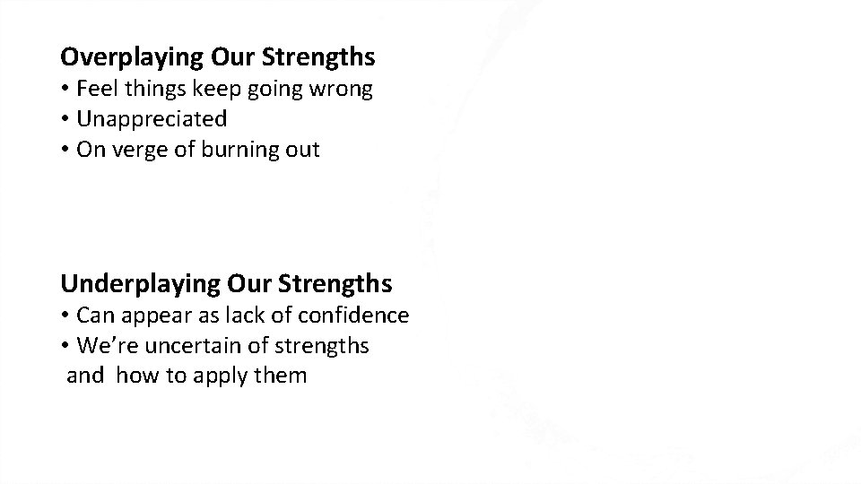 Overplaying Our Strengths • Feel things keep going wrong • Unappreciated • On verge