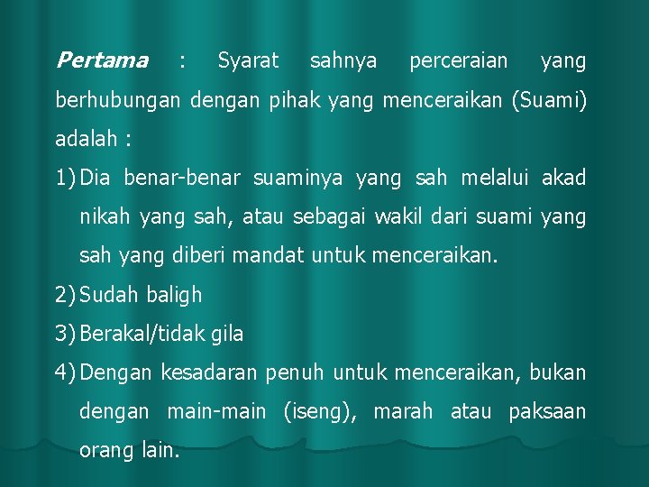 Pertama : Syarat sahnya perceraian yang berhubungan dengan pihak yang menceraikan (Suami) adalah :