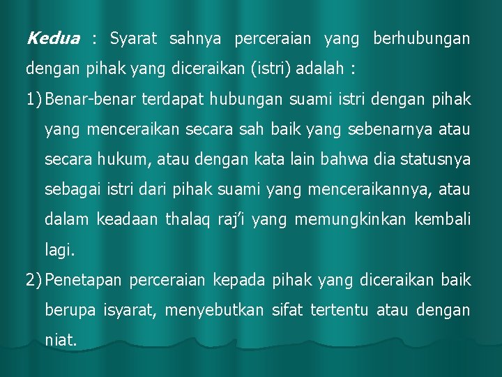 Kedua : Syarat sahnya perceraian yang berhubungan dengan pihak yang diceraikan (istri) adalah :