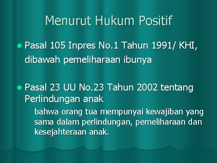 Menurut Hukum Positif l Pasal 105 Inpres No. 1 Tahun 1991/ KHI, dibawah pemeliharaan