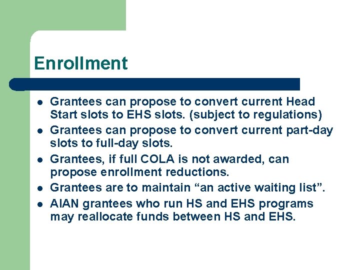 Enrollment l l l Grantees can propose to convert current Head Start slots to