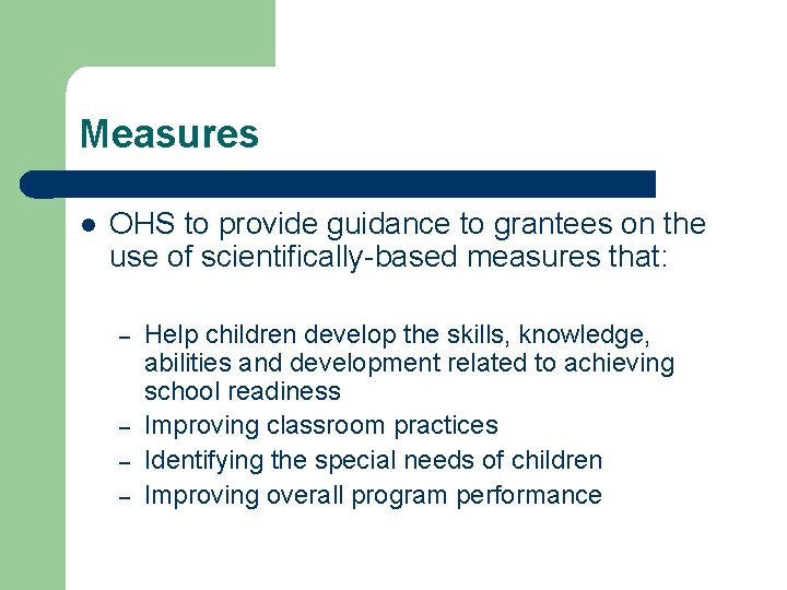 Measures l OHS to provide guidance to grantees on the use of scientifically-based measures