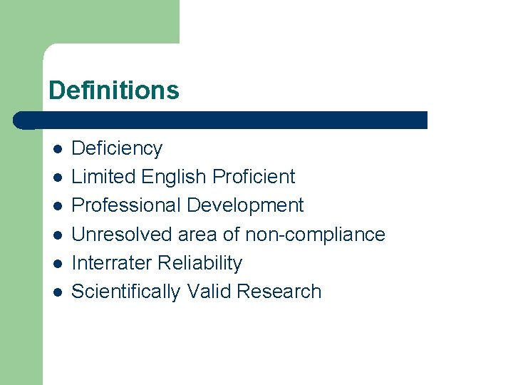 Definitions l l l Deficiency Limited English Proficient Professional Development Unresolved area of non-compliance