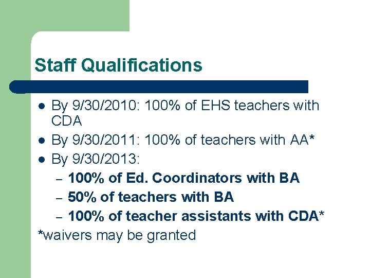 Staff Qualifications By 9/30/2010: 100% of EHS teachers with CDA l By 9/30/2011: 100%