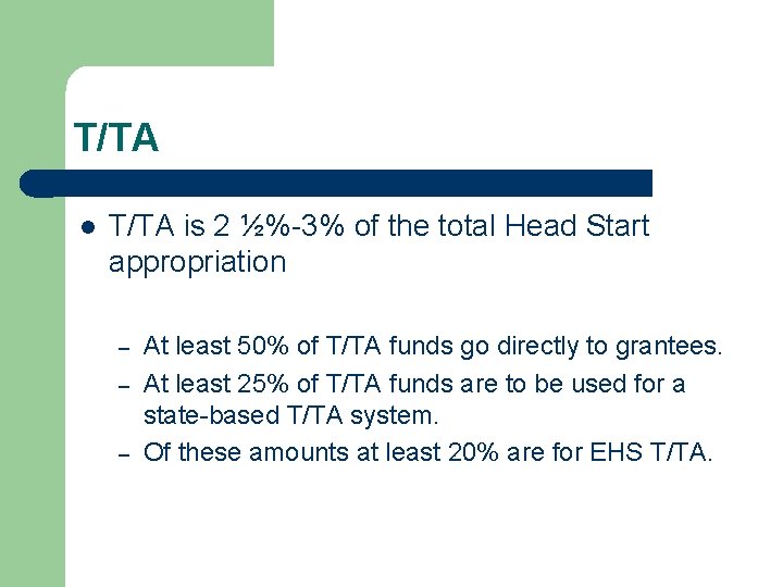 T/TA l T/TA is 2 ½%-3% of the total Head Start appropriation – –