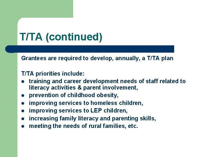 T/TA (continued) Grantees are required to develop, annually, a T/TA plan T/TA priorities include: