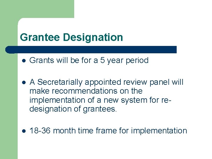 Grantee Designation l Grants will be for a 5 year period l A Secretarially