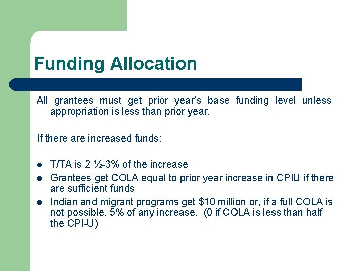 Funding Allocation All grantees must get prior year’s base funding level unless appropriation is