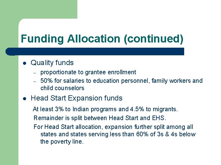 Funding Allocation (continued) l Quality funds – – l proportionate to grantee enrollment 50%